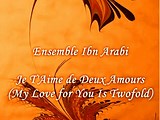 ENSEMBLE IBN ARABI - JE T´AIME DE DEUX AMOURS (My Love for You Is ...